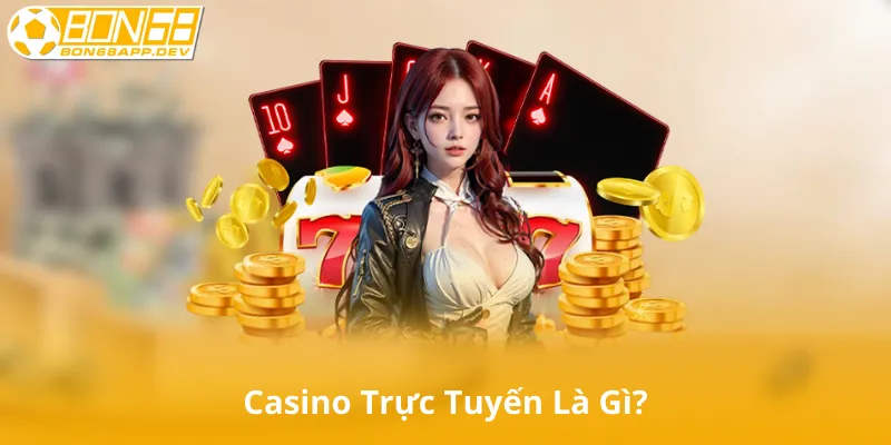 Casino Trực Tuyến Là Gì?