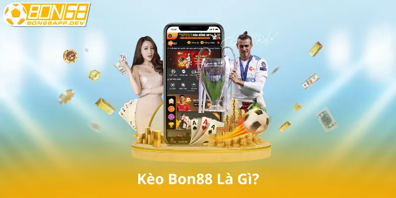Kèo Bon88 Là Gì?