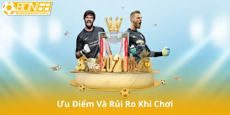 Ưu Điểm Và Rủi Ro Khi Chơi Kèo Chấp 0.25