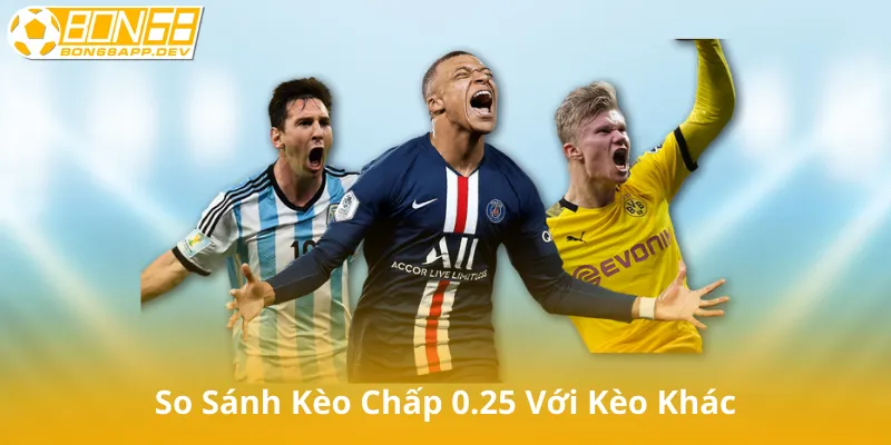 So Sánh Kèo Chấp 0.25 Với Các Kèo Handicap Khác