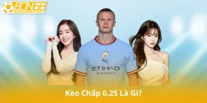 Kèo Chấp 0.25 Là Gì? Giải Thích Đơn Giản Dễ Hiểu