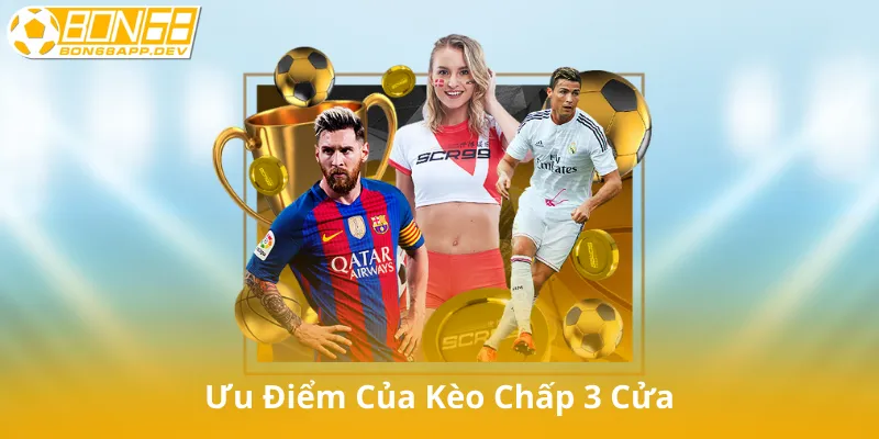 Ưu Điểm Của Kèo Chấp 3 Cửa