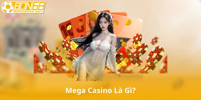 Mega Casino Là Gì?