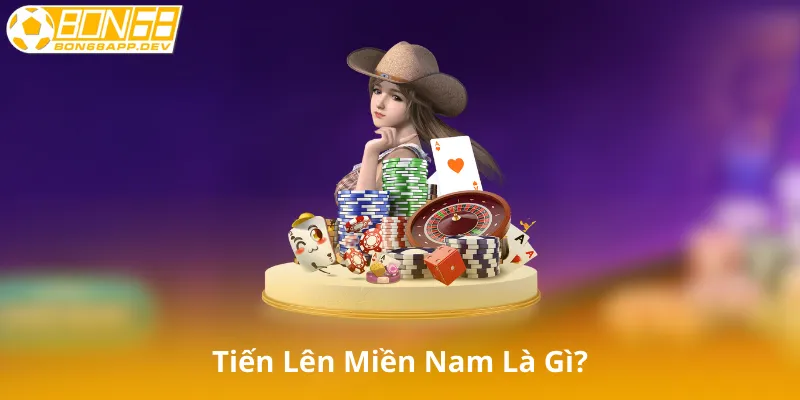 Tiến Lên Miền Nam Là Gì?