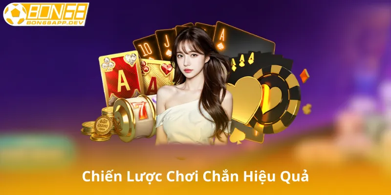 Các Chiến Lược Chơi Chắn Hiệu Quả