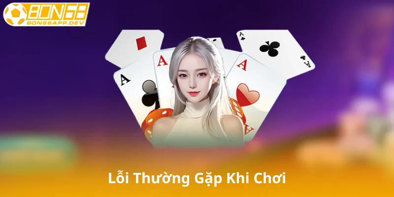 Lỗi Thường Gặp Khi Chơi Chắn