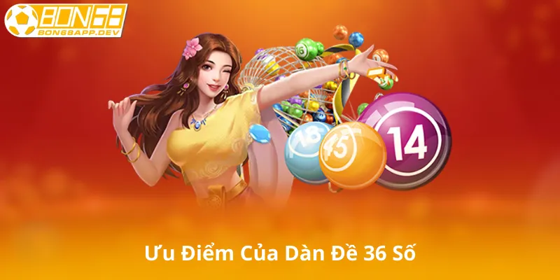 Ưu Điểm Của Dàn Đề 36 Số