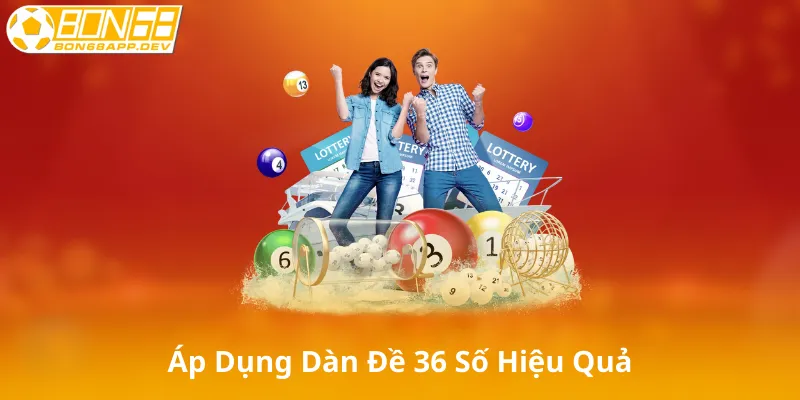 Cách Áp Dụng Dàn Đề 36 Số Hiệu Quả