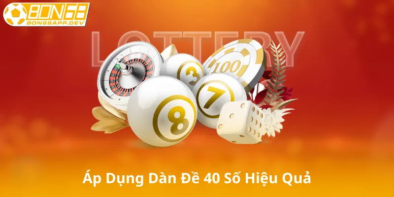 Cách Áp Dụng Dàn Đề 40 Số Hiệu Quả