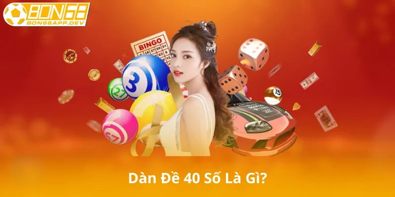 Dàn Đề 40 Số Là Gì?