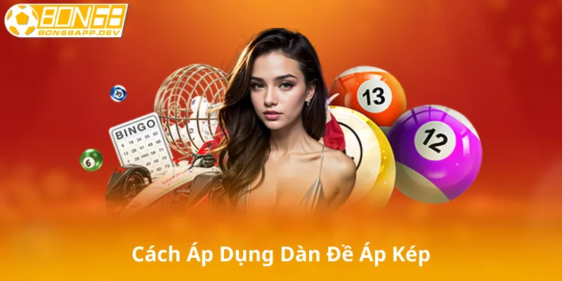Cách Áp Dụng Dàn Đề Áp Kép Hiệu Quả