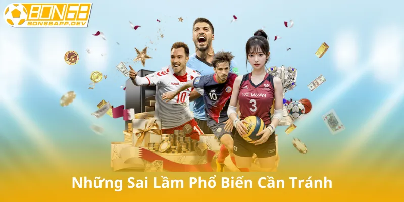 Những Sai Lầm Phổ Biến Cần Tránh