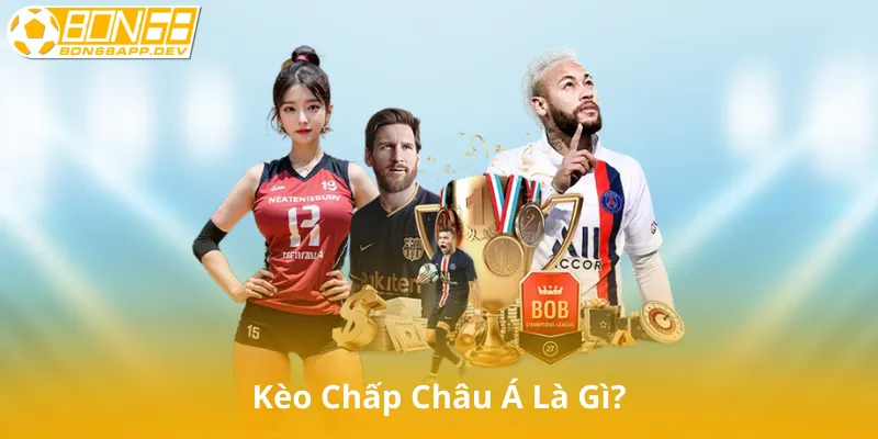 Kèo Chấp Châu Á Là Gì?