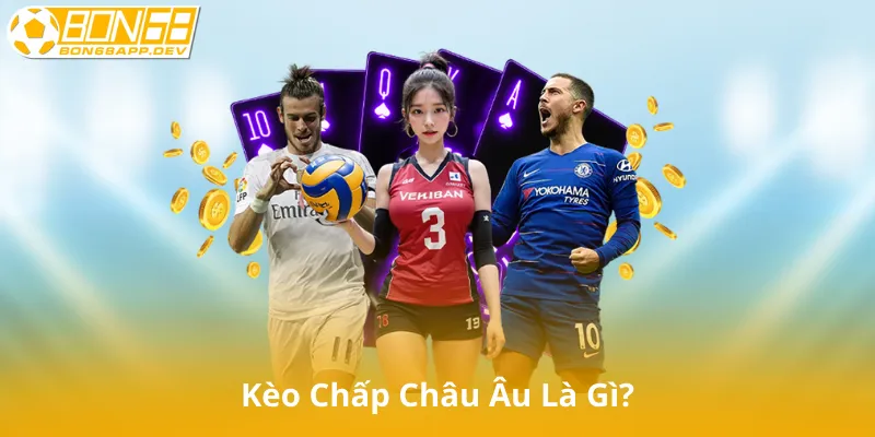 Kèo Chấp Châu Âu Là Gì?