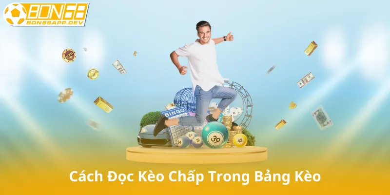 Cách Đọc Kèo Chấp Trong Bảng Kèo Nhà Cái