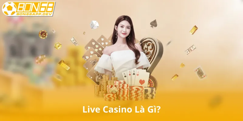 Live Casino Là Gì?