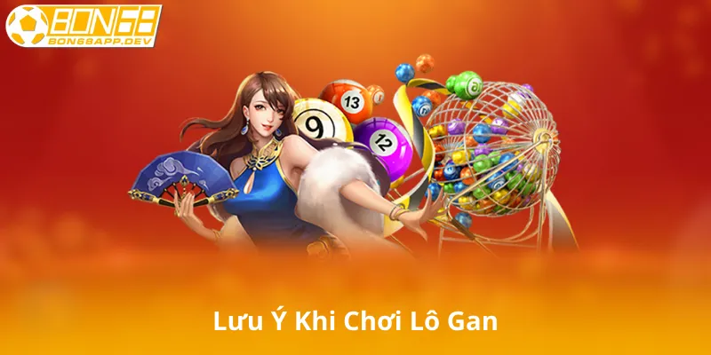 Lưu Ý Khi Chơi Lô Gan
