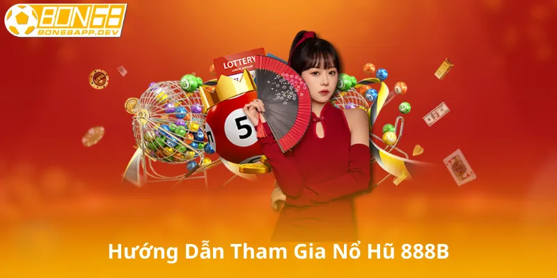 Hướng Dẫn Tham Gia Nổ Hũ 888B