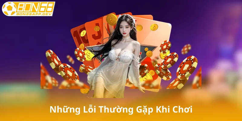 Những Lỗi Thường Gặp Khi Chơi Tiến Lên Miền Bắc