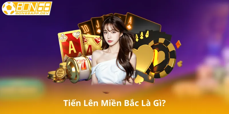 Tiến Lên Miền Bắc Là Gì?