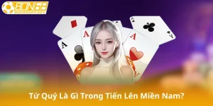 Tứ Quý Là Gì Trong Tiến Lên Miền Nam?