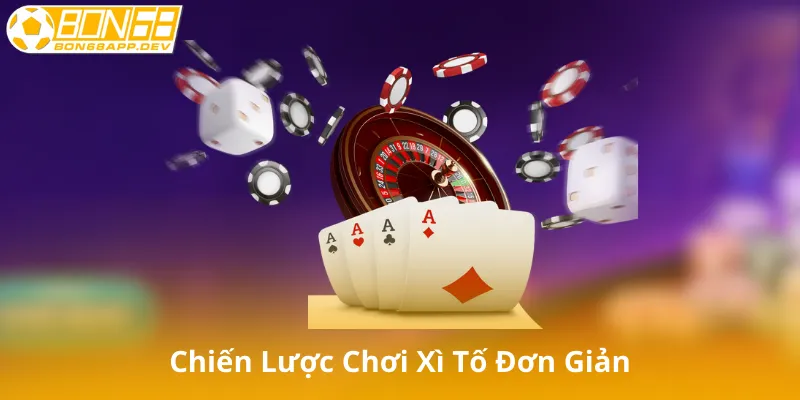 Chiến Lược Chơi Xì Tố Đơn Giản